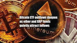 Bitcoin ETF outflows deepen as ether and XRP funds quietly attract inflows