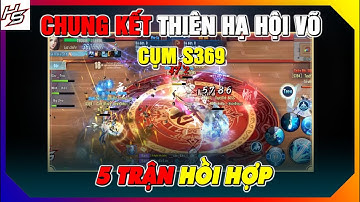 VLTK MOBILE - Chung kết Thiên Hạ Hội Võ cụm S369 - 5 trận hồi hợp | Thiên Nhai TV