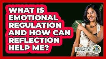 What Is Emotional Regulation And How Can Reflection Help Me? - Anecdotes in Quotation