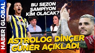 Astrolog Dinçer Güner Şampiyonluk Yarışını Yorumladı! Galatasaray mı Fenerbahçe mi Şanslı?