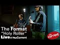 The Format — Holy Roller (live for The Current)