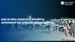 DAÜ ve New Horizon İş Birliğiyle Düzenlenen II. DAÜ Astronomi Yaz Atölyesi  Gerçekleştirildi 🌠🔭