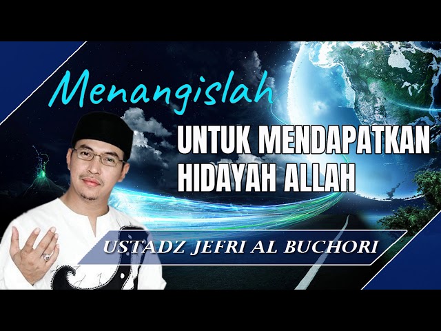 Menangislah Untuk Mendapatkan Hidayah Allah - Ceramah Ustad Jefri Al Buchori (Uje) class=