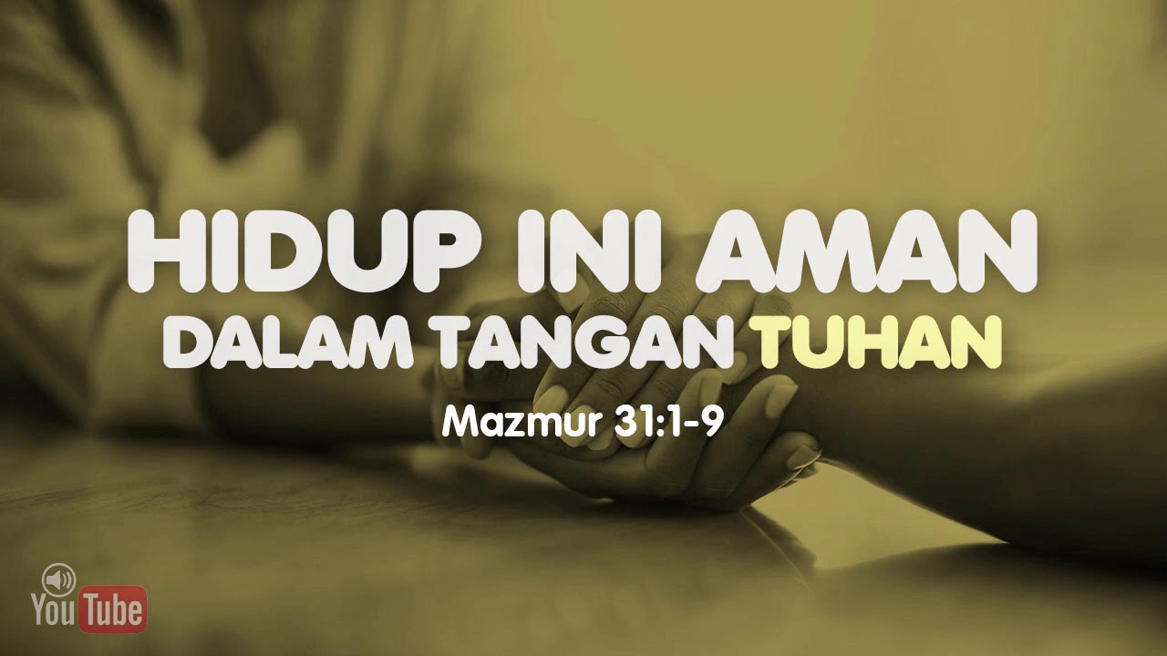 Hidup Ini Aman Dalam Tangan Tuhan Mazmur 31 1 9 Renungan Alkitab Youtube