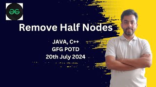 Remove Half Nodes | GFG POTD 20th July 2024 | JAVA | C++