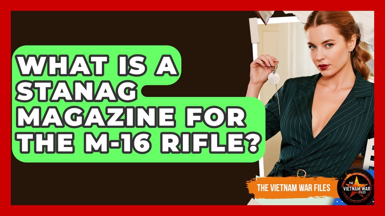 What Is A STANAG Magazine For The M-16 Rifle? - The Vietnam War Files