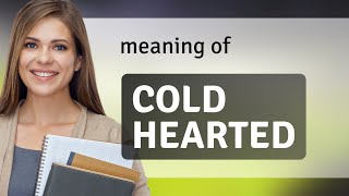 Understanding the Phrase "Cold Hearted" in English