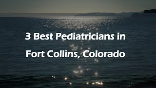 3 Best Pediatricians in Fort Collins, Colorado | Children's Doctors