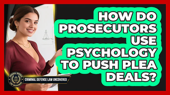 How Do Prosecutors Use Psychology To Push Plea Deals? - Criminal Defense Law Uncovered