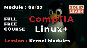 CompTIA Linux+ Full Course Module 2 - Kernel Modules Explained