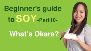 Beginners Guide To Soy 10- What Is Okara?