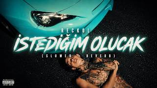 Reckol - İstediğim Olucak (Slowed + Reverb) 🎧