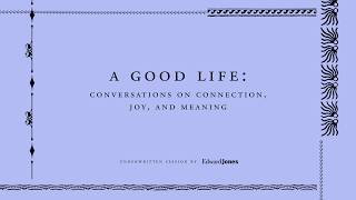 A Good Life: Conversations on Connection, Joy, and Meaning