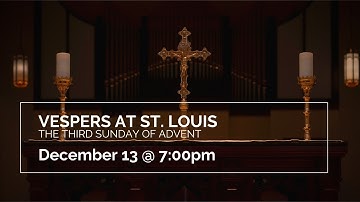 Vespers at St. Louis - The Third Sunday of Advent