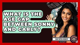 What Is The Age Gap Between Sonny And Carly? - Soap Opera Insider