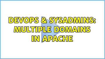 DevOps & SysAdmins: Multiple domains in apache