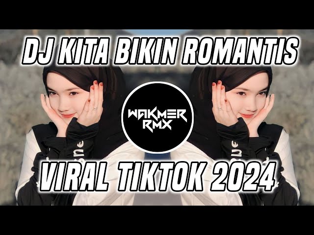 DJ KITA BIKIN ROMANTIS KITA BIKIN PALING ROMANTIS -VIRAL TIKTOK 2024 class=