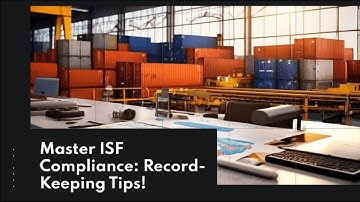 Master ISF Compliance: Record-Keeping Tips!