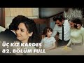 Üç Kız Kardeş 82. Bölüm - Full Bölüm