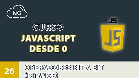 Curso JavaScript desde 0: Operaciones Bit a Bit (Bitwise) - 26