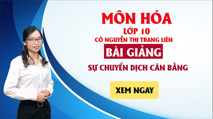 Nguyên lý chuyển dịch cân bằng le chatelier hóa 10 năm 2024