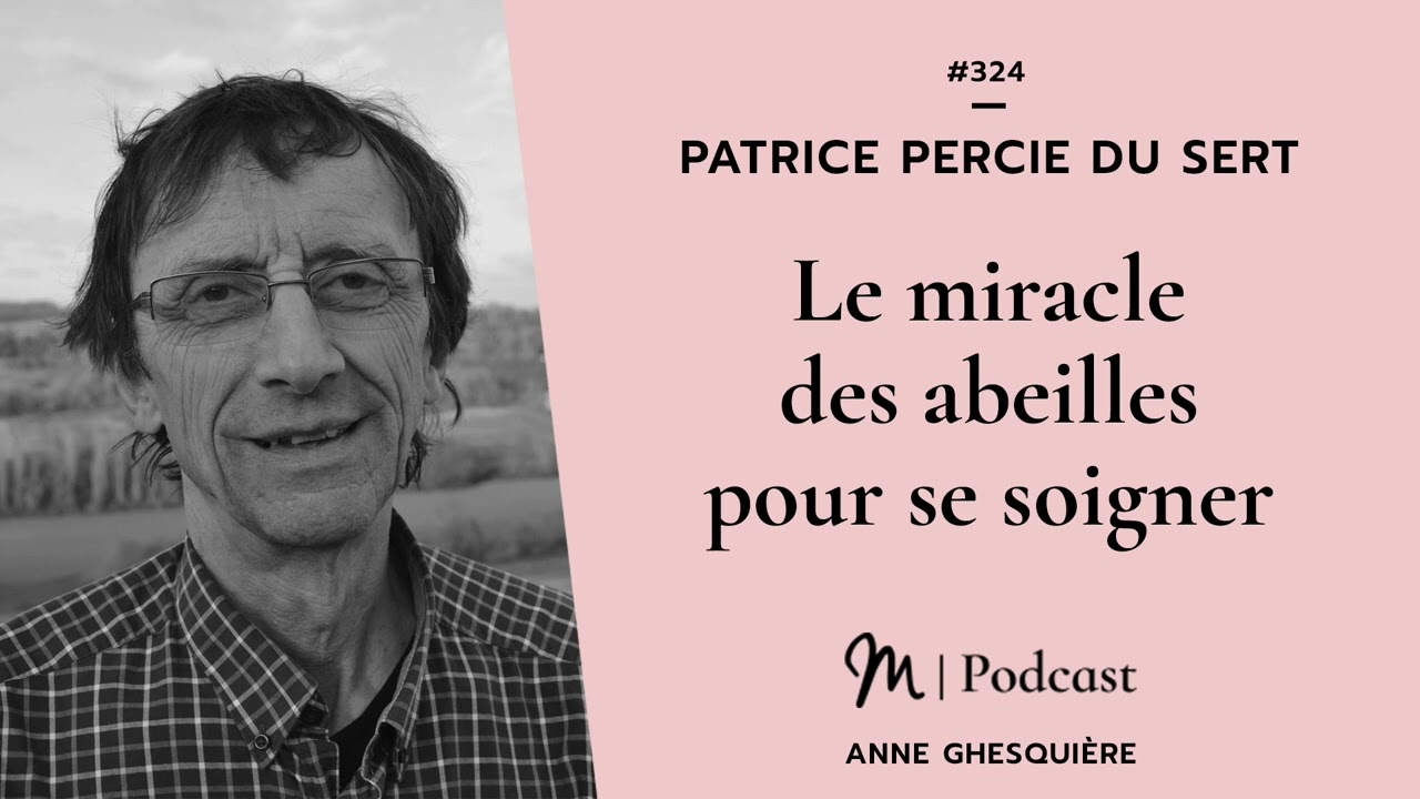 #324 Patrice Percie du Sert : Le miracle des abeilles pour se soigner