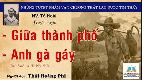 GIỮA THÀNH PHỐ | ANH GÀ GÁY. Tác giả NV. Tô Hoài. Người đọc: Thái Hoàng Phi