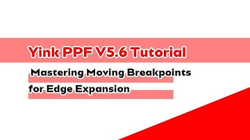 Yink PPF V5.6: Mastering Moving Breakpoints for Edge Expansion
