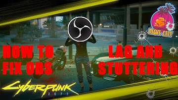 How to fix OBS Lag, Stuttering and Dropped frames while streaming and recording in Cyberpunk 2077