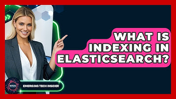 What Is Indexing In Elasticsearch? - Emerging Tech Insider