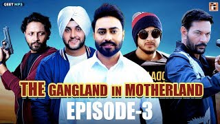 Gangland in Motherland Episode 3 'Laanedaar' | Punjabi Web Series | Geet MP3