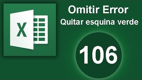 TUTORIAL EXCEL (Cap. 106). OMITIR ERROR. Quitar esquina verde de celda.