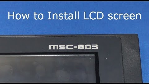 MSC 803-LCD, How to Install a LCD screen
