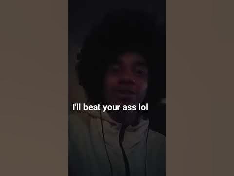 I'll beat your ass lol - YouTube