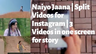 Naiyo Jaana | instagram reels|Split Videos for Instagram | 3 Videos in one screen for story| hindi screenshot 2