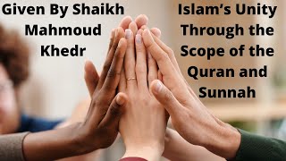 Islam’s Unity Through the Scope of the Quran and Sunnah By Shaikh Mahmoud Khedr