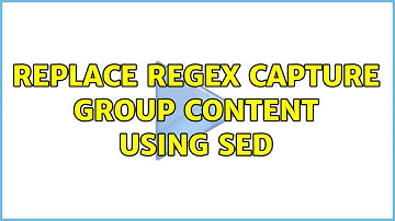 Unix & Linux: Replace regex capture group content using sed (3 Solutions!!)