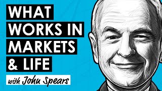 What Works In Markets & Life w/ John Spears (RWH019)