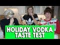 Holiday vodka taste test ft hannah  mamrie  grace helbig