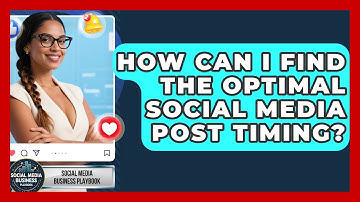 How Can I Find The Optimal Social Media Post Timing? - Social Media Business Playbook