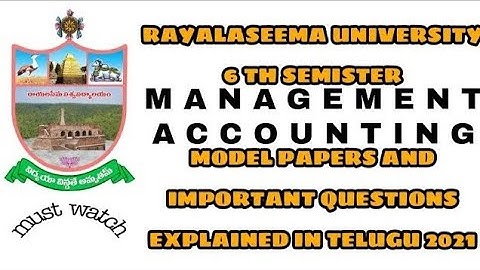 RAYALASEEMA UNIVERSITY ||6TH SEMESTER|| MANAGEMENT ACCOUNTING MODEL PAPERS&IMPORTANT QUESTIONS 2021