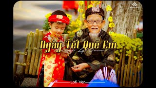 Ngày Tết Quê Em [Lofi Ver.] - Hương Ly Cover x Trạm Xưa / Nhạc Tết Lofi Chill Hay Nhất 2024