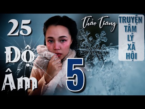 Video Truyện 25 Độ Âm - Tập 5/10 II Tác Giả Thảo Trang II... - youtube