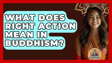 What Does Right Action Mean In Buddhism? - Buddhism Reflections