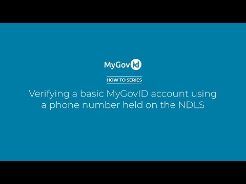 MyGovID How to Series - How to verify your MyGovID account using a phone number held by the NDLS.