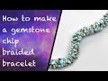 How to make a gemstone chip braided bracelet