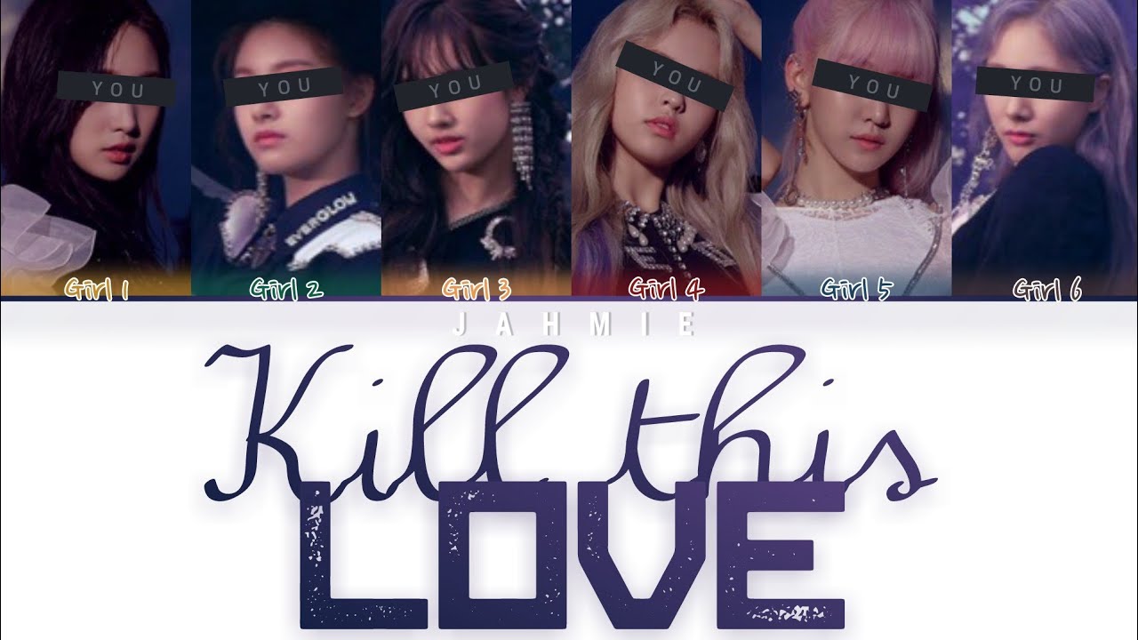 Your Girl Group (너의 여자 그룹) 'Kill This Love' (6 Members) Color Coded Lyrics Han/Rom/Eng