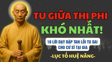 TU GIỮA THỊ PHI - Nghe một câu, AN MỘT ĐỜI| 10 Lời dạy CẢNH TỈNH của LỤC TỔ HUỆ NĂNG| Bồ Đề Khai Trí
