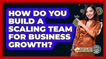 How Do You Build a Scaling Team for Business Growth?