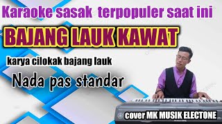 KARAOKE SASAK TERBARU~BAJANG LAUK KAWAT ~NADA STANDAR COWOK @MEMET_MK_